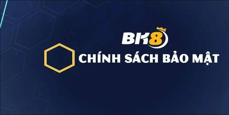 Chính sách bảo mật và thu thập thông tin của BK8