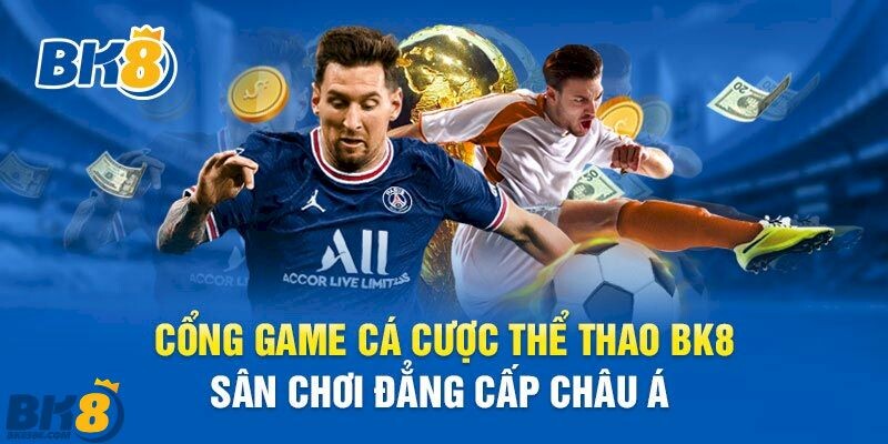 BK8 - Sân chơi cá cược thể thao số 1 Châu Á